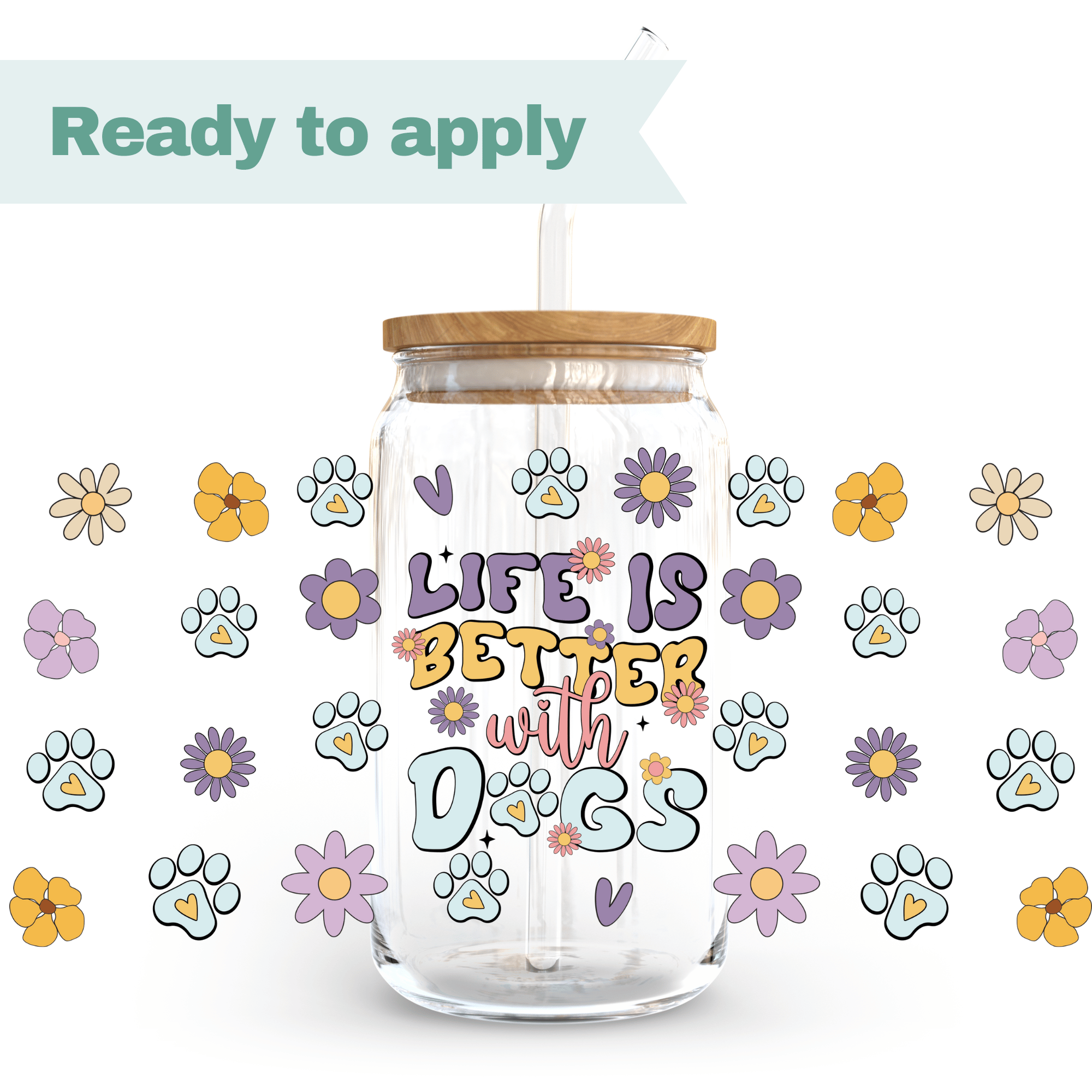 Life is better with dogs - 16oz UVDTF cup wrap