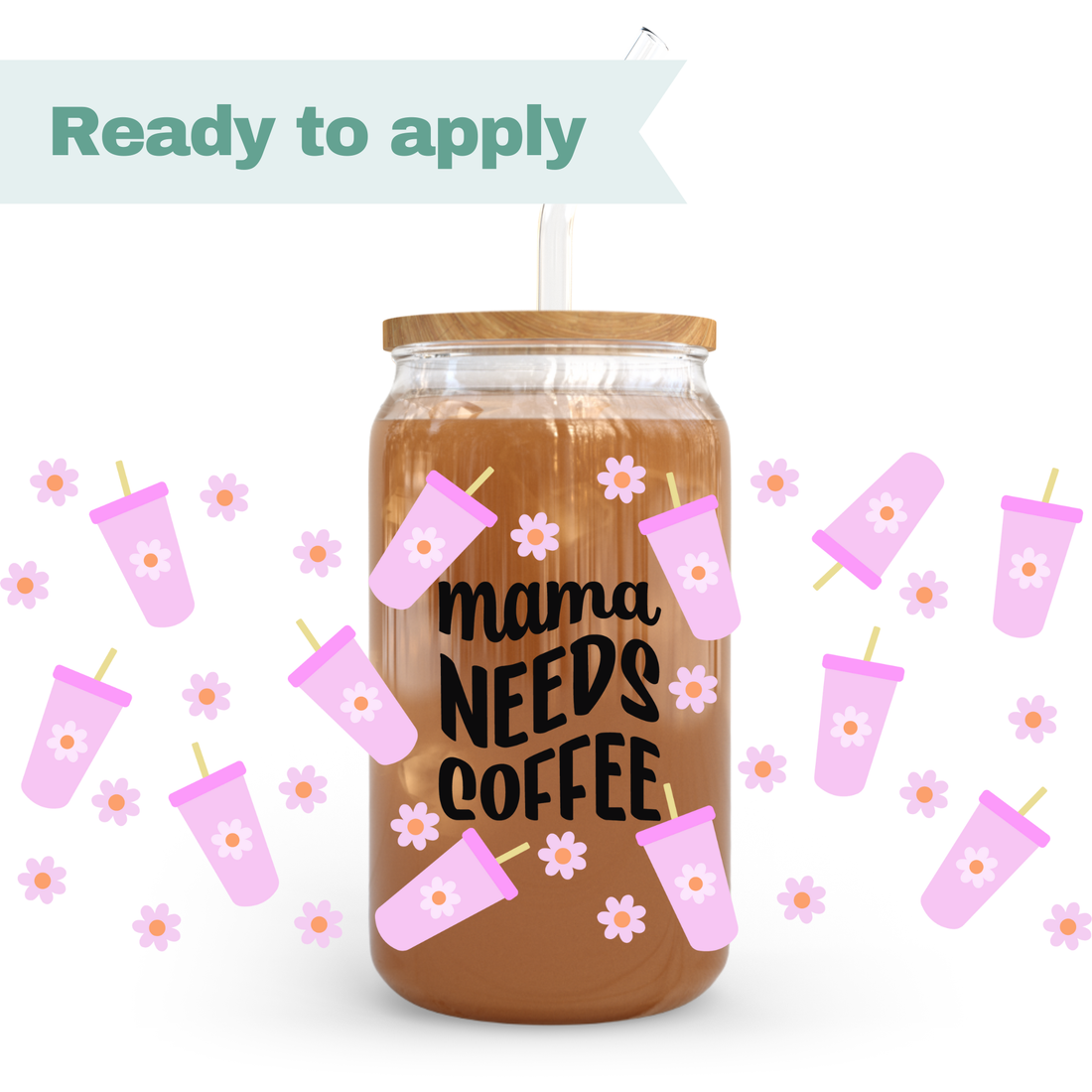 Mama Needs Coffee - 16oz UVDTF cup wrap