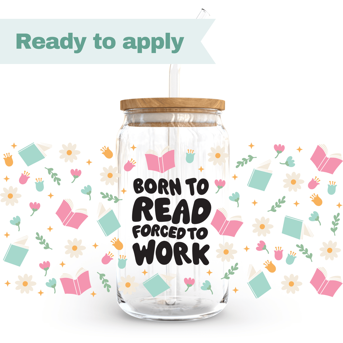 Born to read Forced to work - 16oz UVDTF cup wrap