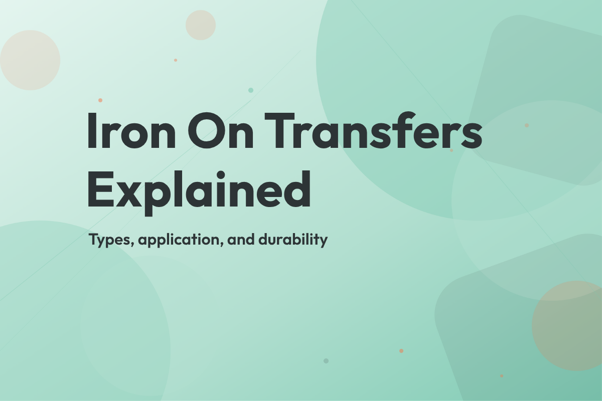 Iron on transfers explained cover image, types, application, and durability compared for DTF, vinyl, and sublimation