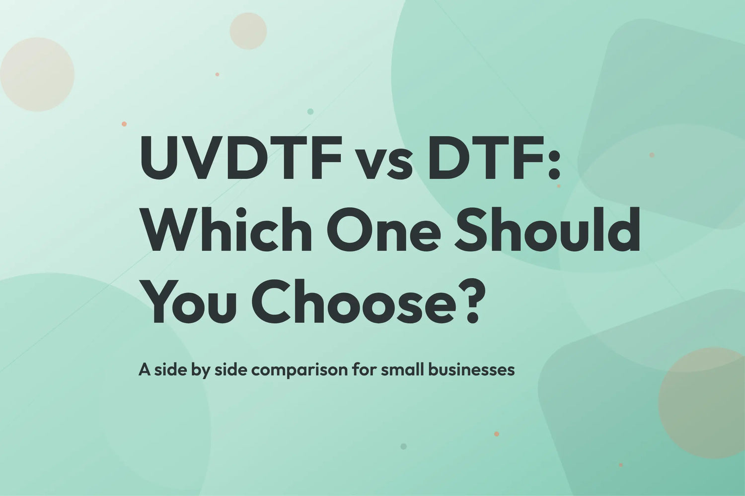 Pure Pack blog cover: UVDTF vs DTF, which one should you choose for your business