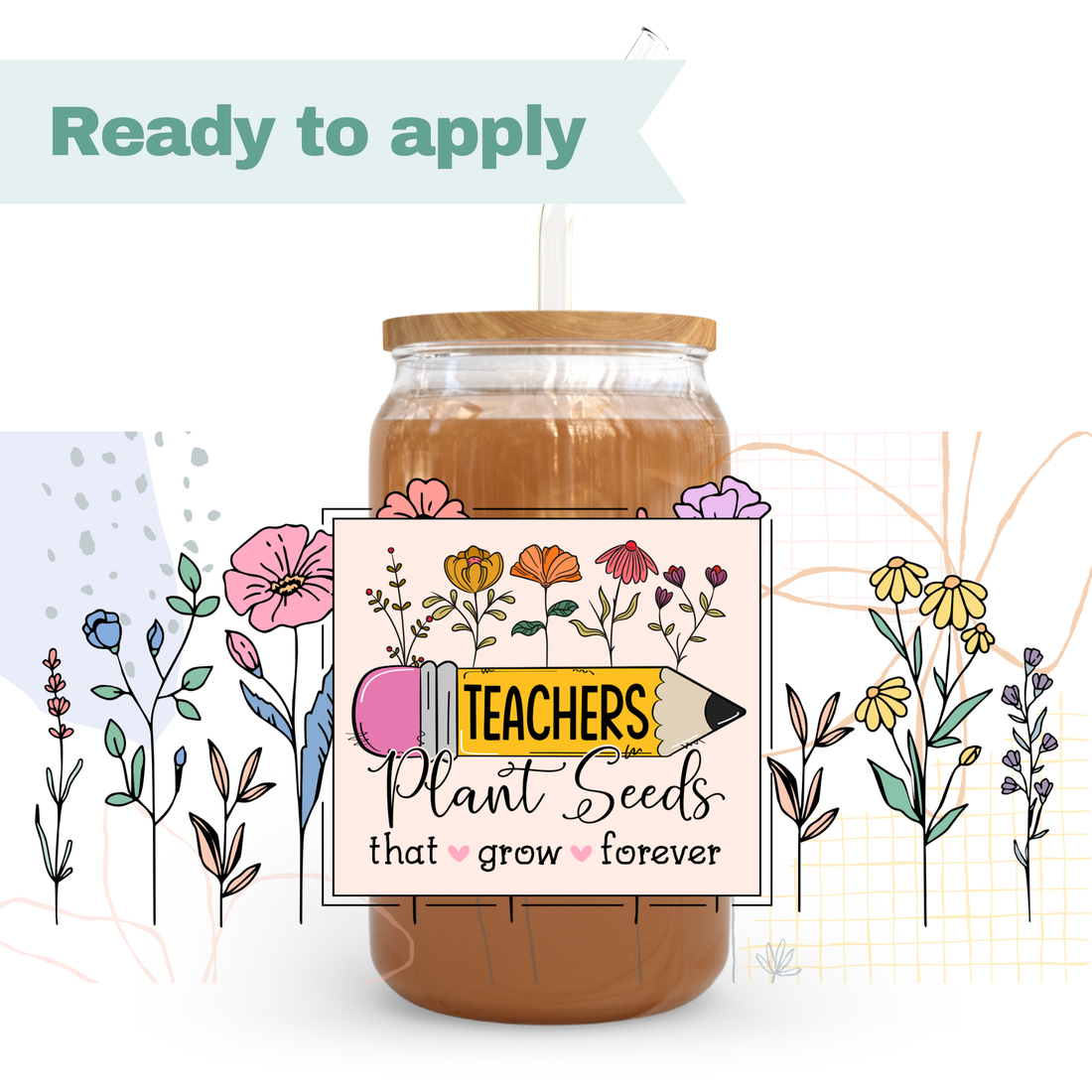Teachers Plant Seeds That Grow Forever - 16oz UVDTF cup wrap 